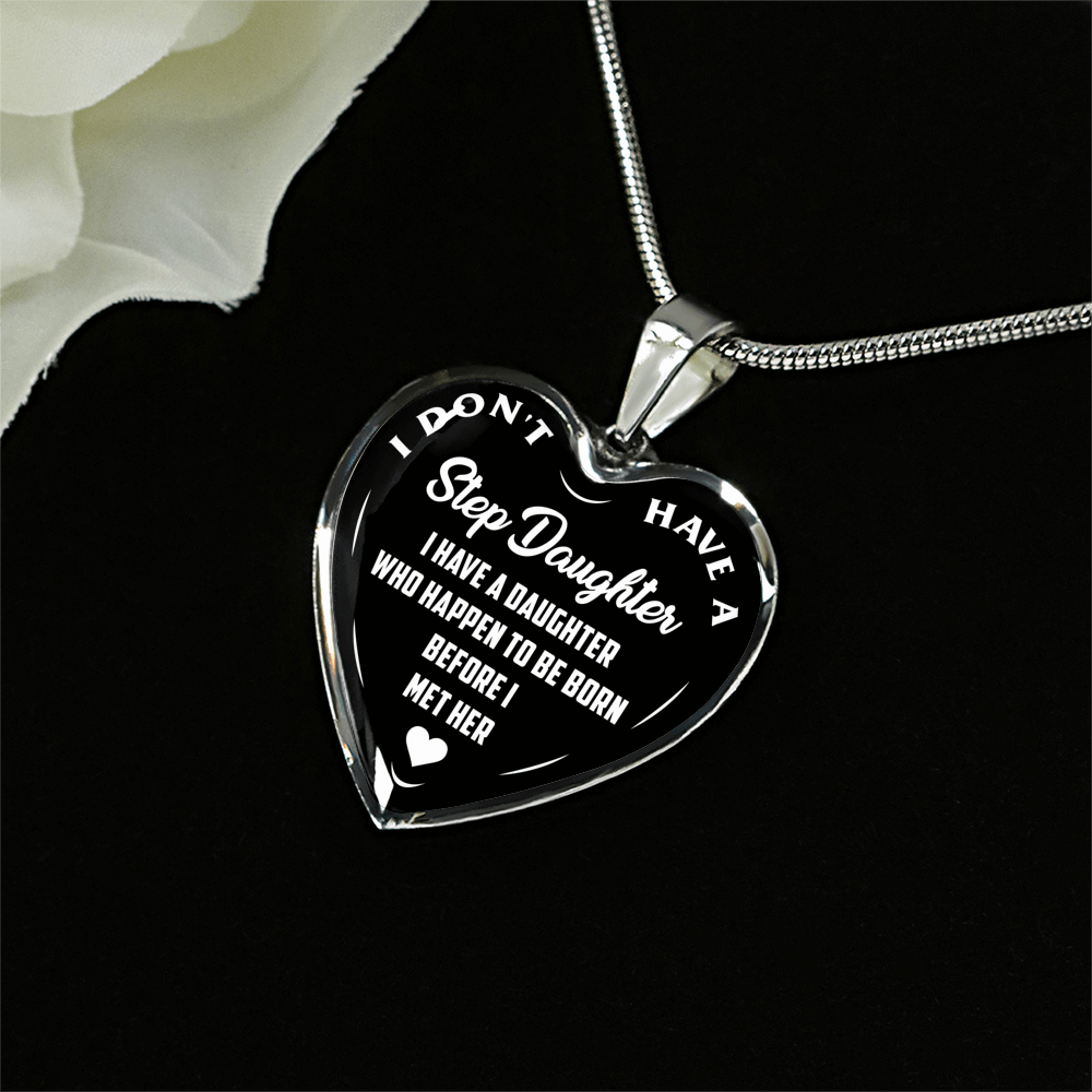 I DON'T HAVE A STEPDAUGHTER, BORN BEFORE I MET HER, SILVER OR GOLD FINISHED HEART SHAPED NECKLACE (WHITE ON BLACK) - podprintz.com