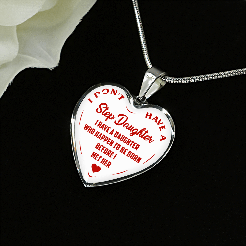 I DON'T HAVE A STEPDAUGHTER, BORN BEFORE I MET HER, SILVER OR GOLD FINISHED HEART SHAPED NECKLACE (RED ON WHITE) - podprintz.com