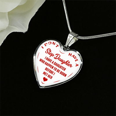 I DON'T HAVE A STEPDAUGHTER, BORN BEFORE I MET HER, SILVER OR GOLD FINISHED HEART SHAPED NECKLACE (RED ON WHITE) - podprintz.com