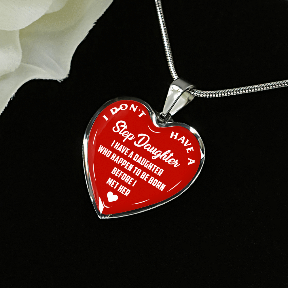 I DON'T HAVE A STEPDAUGHTER, BORN BEFORE I MET HER, SILVER OR GOLD FINISHED HEART SHAPED NECKLACE (WHITE ON RED) - podprintz.com