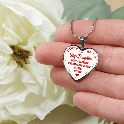 I DON'T HAVE A STEPDAUGHTER, BORN BEFORE I MET HER, SILVER OR GOLD FINISHED HEART SHAPED NECKLACE (RED ON WHITE) - podprintz.com