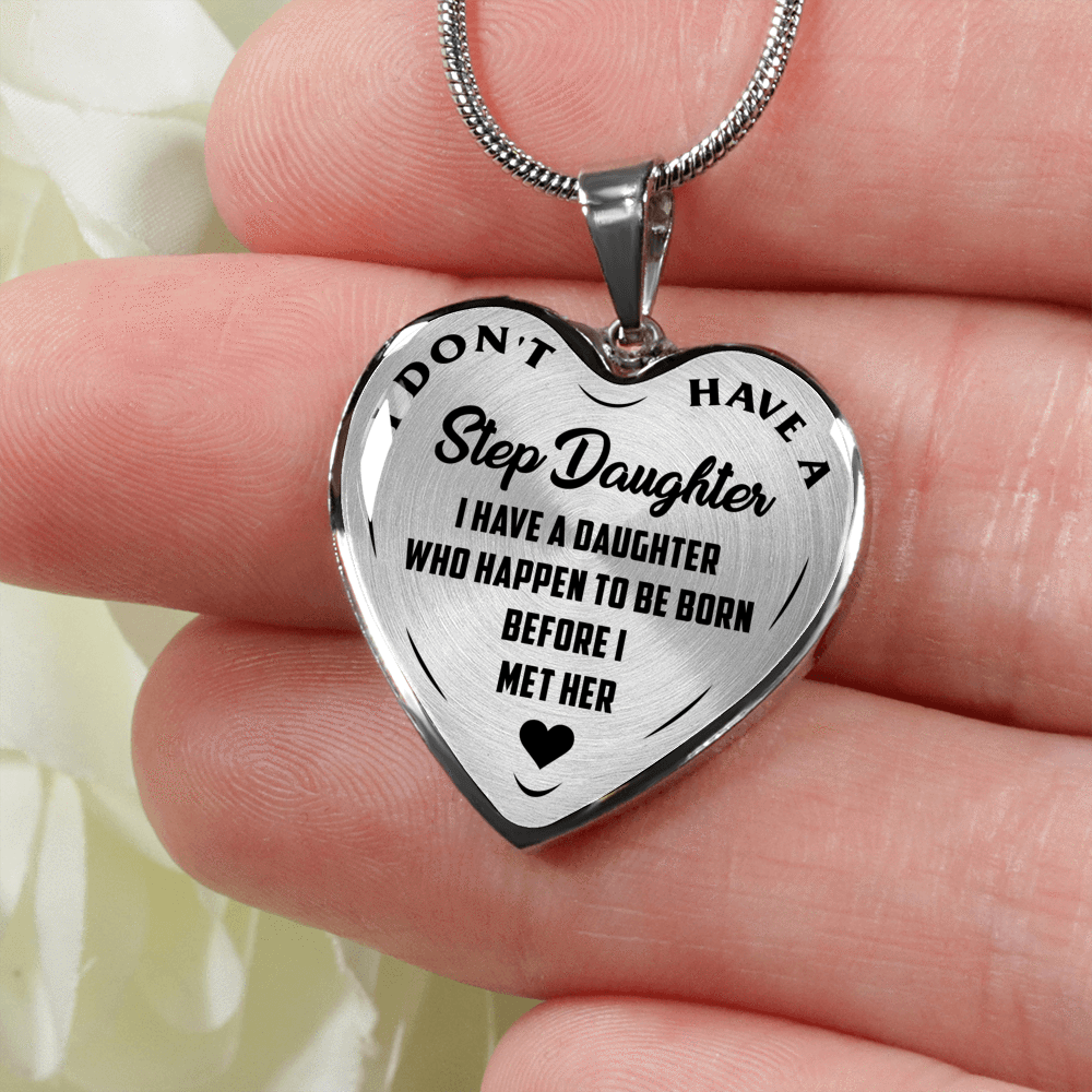 I DON'T HAVE A STEPDAUGHTER, BORN BEFORE I MET HER, SILVER OR GOLD FINISHED HEART SHAPED NECKLACE (BLACK ON TRANSPARENT) - podprintz.com