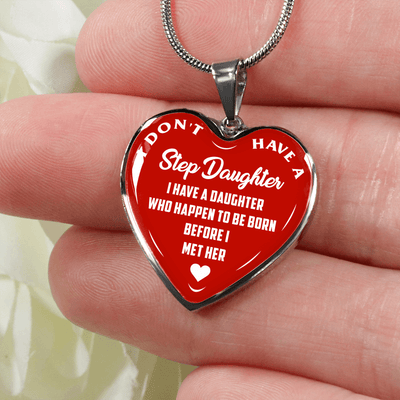 I DON'T HAVE A STEPDAUGHTER, BORN BEFORE I MET HER, SILVER OR GOLD FINISHED HEART SHAPED NECKLACE (WHITE ON RED) - podprintz.com