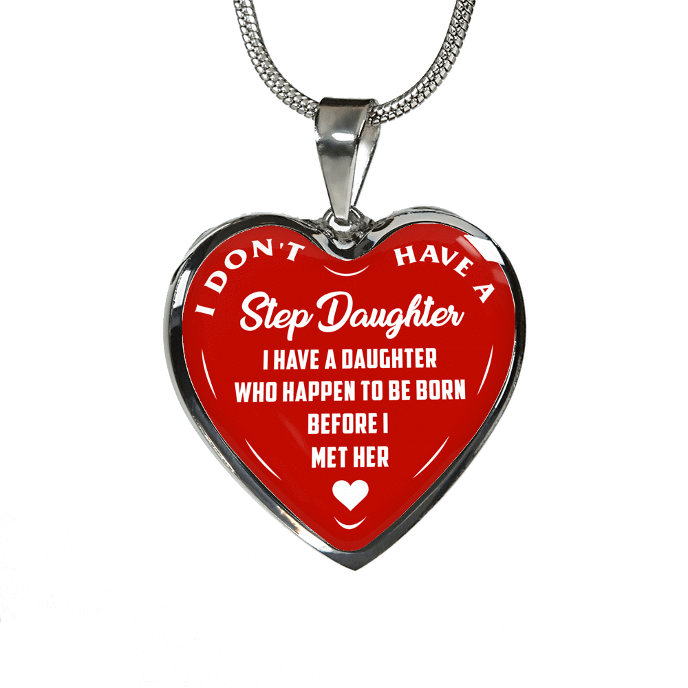 I DON'T HAVE A STEPDAUGHTER, BORN BEFORE I MET HER, SILVER OR GOLD FINISHED HEART SHAPED NECKLACE (WHITE ON RED) - podprintz.com