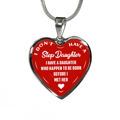 I DON'T HAVE A STEPDAUGHTER, BORN BEFORE I MET HER, SILVER OR GOLD FINISHED HEART SHAPED NECKLACE (WHITE ON RED) - podprintz.com