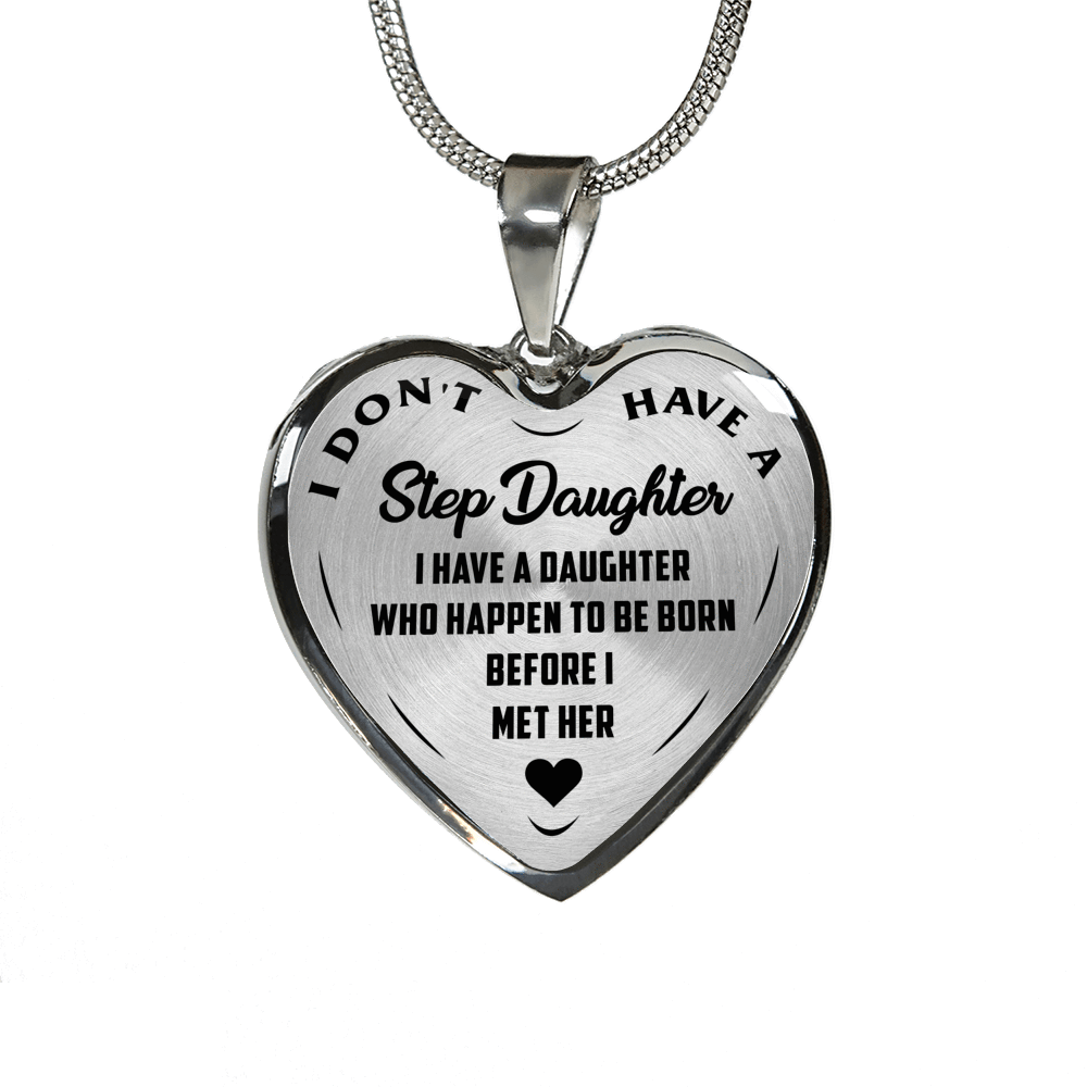 I DON'T HAVE A STEPDAUGHTER, BORN BEFORE I MET HER, SILVER OR GOLD FINISHED HEART SHAPED NECKLACE (BLACK ON TRANSPARENT) - podprintz.com