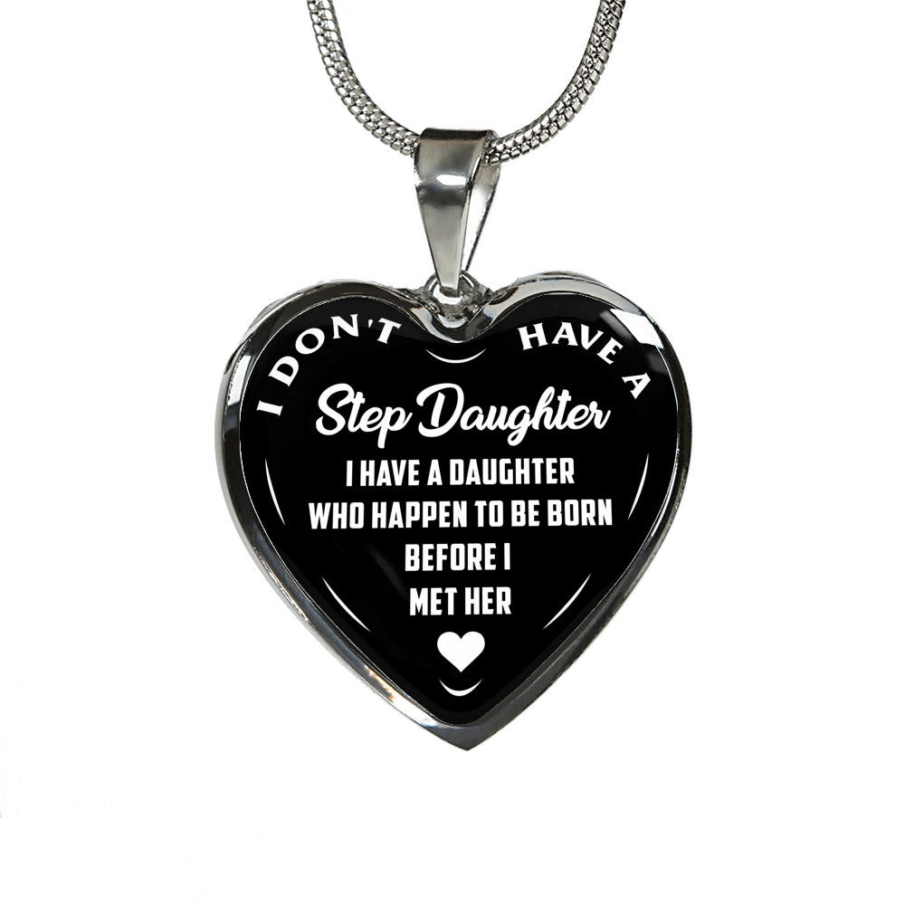 I DON'T HAVE A STEPDAUGHTER, BORN BEFORE I MET HER, SILVER OR GOLD FINISHED HEART SHAPED NECKLACE AND BANGLE BRACELET (WHITE ON BLACK) EO - podprintz.com