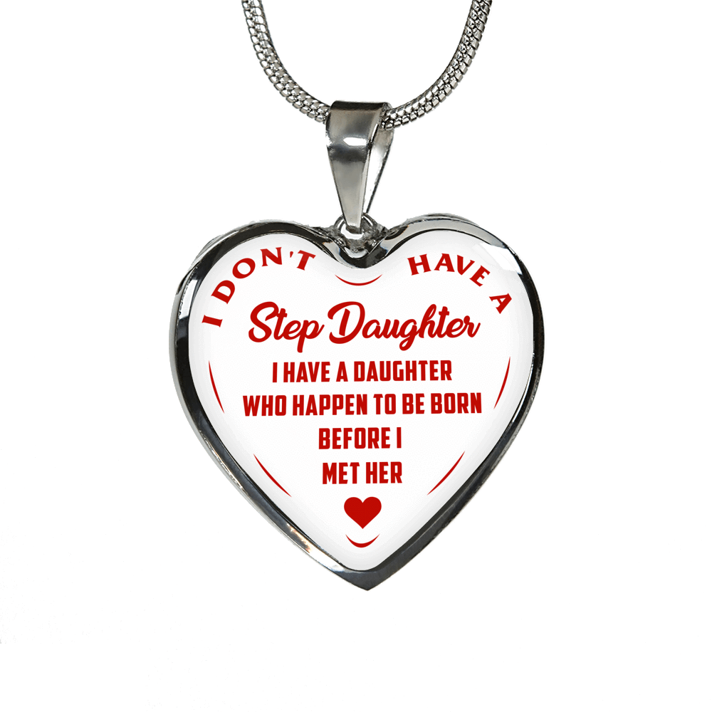 I DON'T HAVE A STEPDAUGHTER, BORN BEFORE I MET HER, SILVER OR GOLD FINISHED HEART SHAPED NECKLACE (RED ON WHITE) - podprintz.com