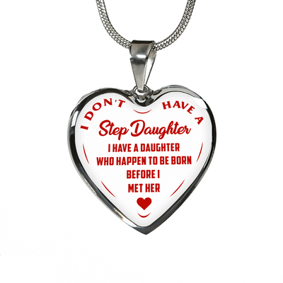 I DON'T HAVE A STEPDAUGHTER, BORN BEFORE I MET HER, SILVER OR GOLD FINISHED HEART SHAPED NECKLACE (RED ON WHITE) - podprintz.com