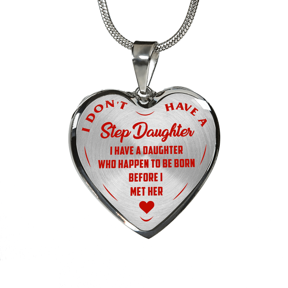 I DON'T HAVE A STEPDAUGHTER, BORN BEFORE I MET HER, SILVER OR GOLD FINISHED HEART SHAPED NECKLACE (RED ON TRANSPARENT) - podprintz.com