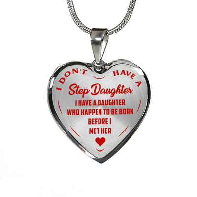 I DON'T HAVE A STEPDAUGHTER, BORN BEFORE I MET HER, SILVER OR GOLD FINISHED HEART SHAPED NECKLACE (RED ON TRANSPARENT) - podprintz.com