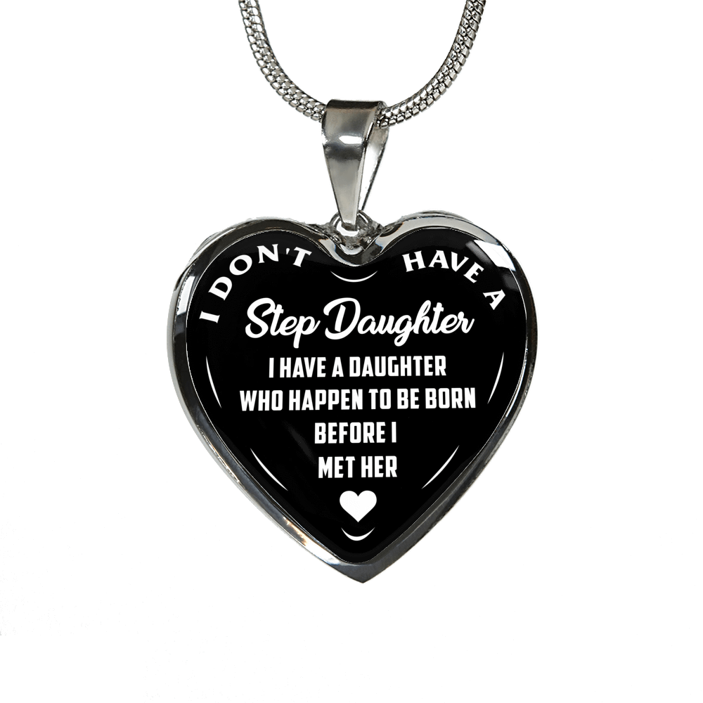 I DON'T HAVE A STEPDAUGHTER, BORN BEFORE I MET HER, SILVER OR GOLD FINISHED HEART SHAPED NECKLACE (WHITE ON BLACK) - podprintz.com