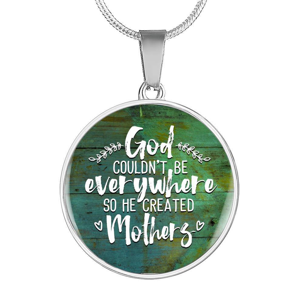 GOD COULDN'T BE EVERYWHERE, SO HE CREATED MOTHERS (WHITE ON GREEN) SILVER AND GOLD FINISHED CIRCLE SHAPED NECKLACE - podprintz.com