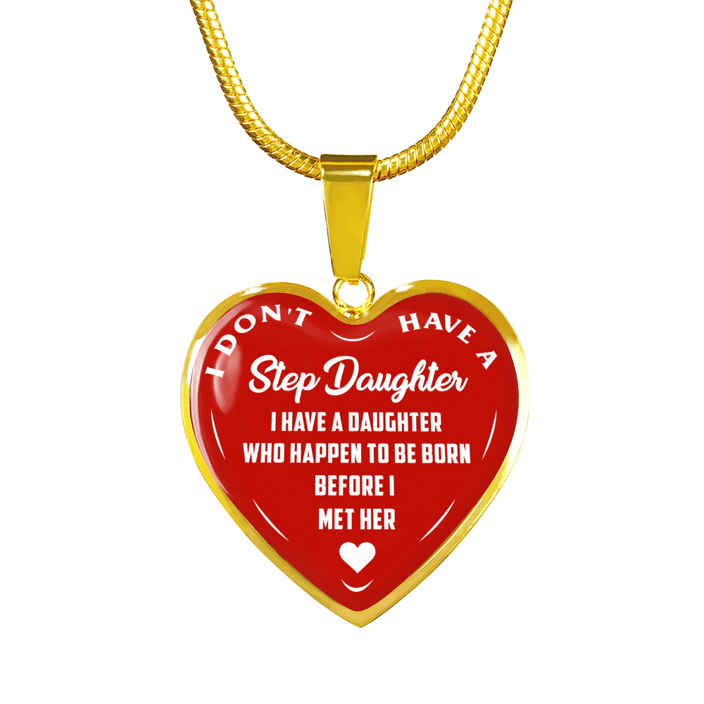 I DON'T HAVE A STEPDAUGHTER, BORN BEFORE I MET HER, SILVER OR GOLD FINISHED HEART SHAPED NECKLACE (WHITE ON RED) - podprintz.com