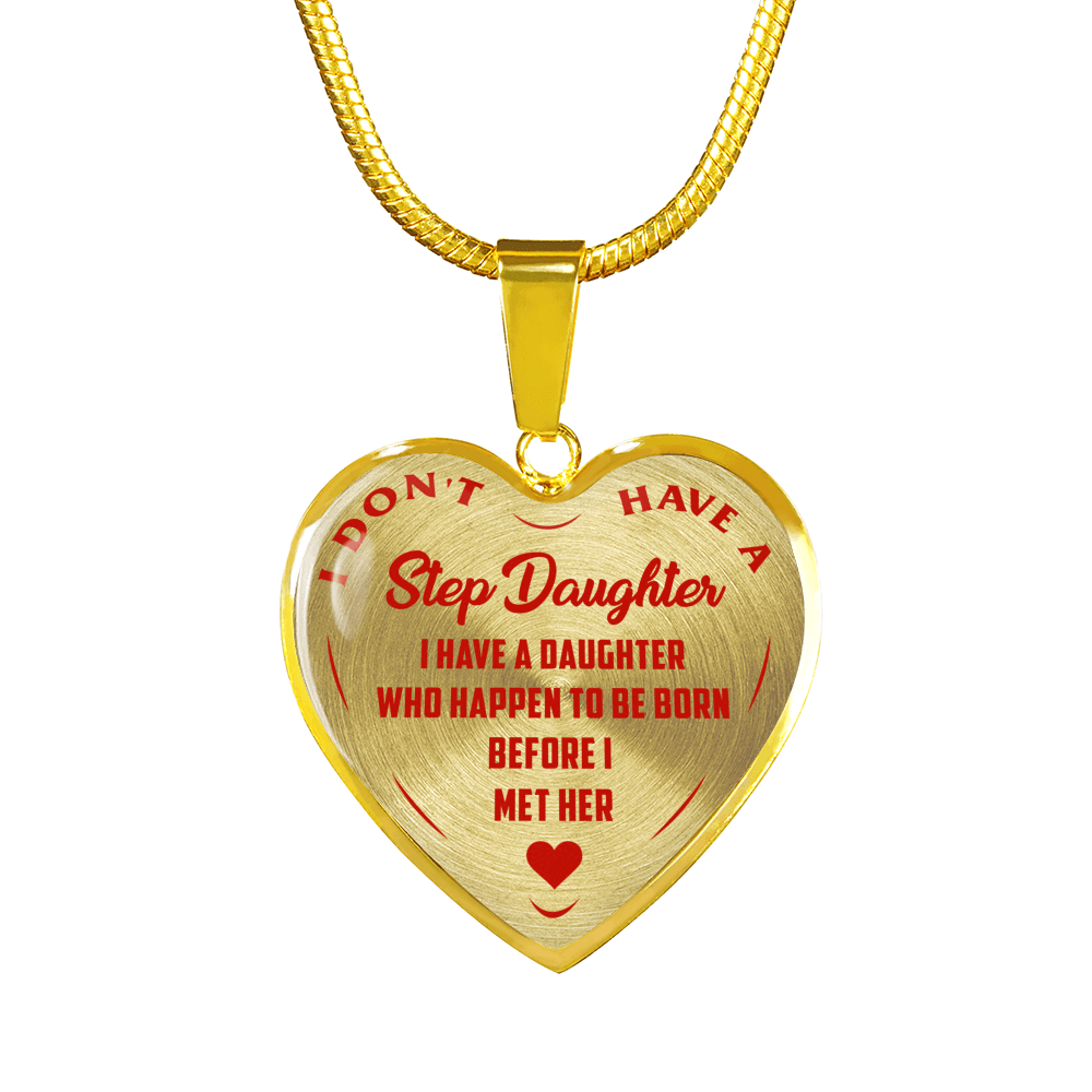 I DON'T HAVE A STEPDAUGHTER, BORN BEFORE I MET HER, SILVER OR GOLD FINISHED HEART SHAPED NECKLACE (RED ON TRANSPARENT) - podprintz.com