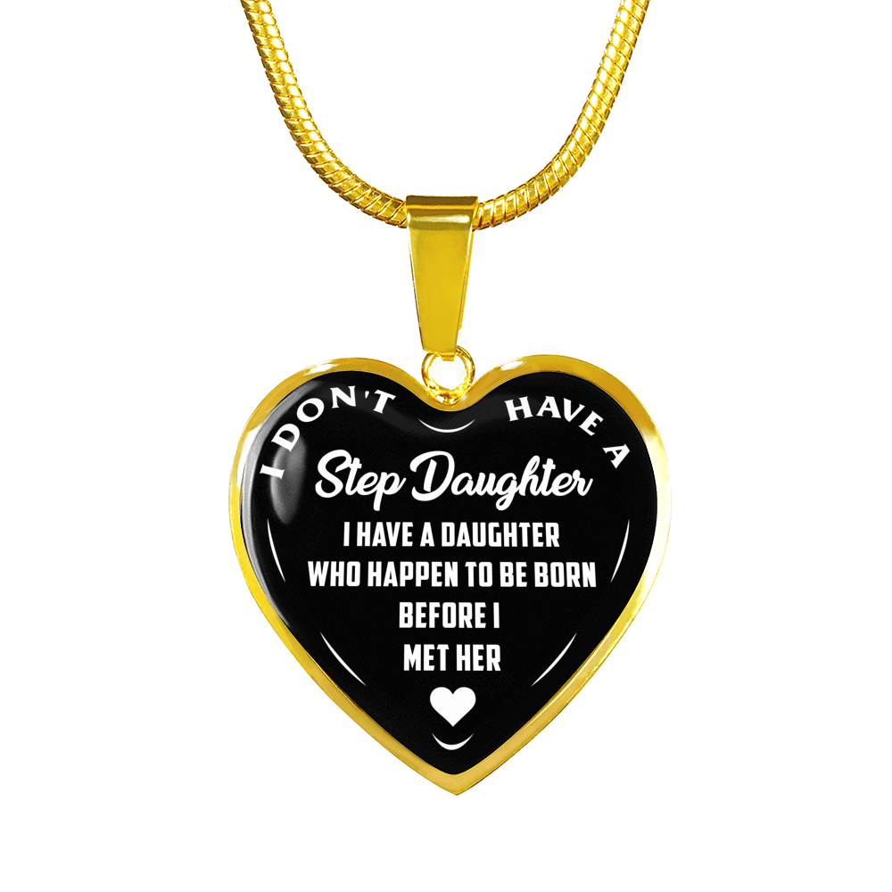 I DON'T HAVE A STEPDAUGHTER, BORN BEFORE I MET HER, SILVER OR GOLD FINISHED HEART SHAPED NECKLACE (WHITE ON BLACK) - podprintz.com