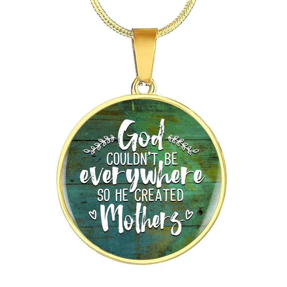 GOD COULDN'T BE EVERYWHERE, SO HE CREATED MOTHERS (WHITE ON GREEN) SILVER AND GOLD FINISHED CIRCLE SHAPED NECKLACE - podprintz.com