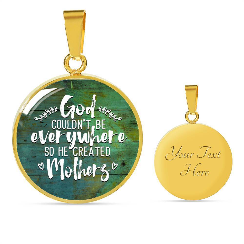 GOD COULDN'T BE EVERYWHERE, SO HE CREATED MOTHERS (WHITE ON GREEN) SILVER AND GOLD FINISHED CIRCLE SHAPED NECKLACE - podprintz.com