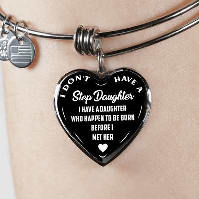 I DON'T HAVE A STEPDAUGHTER, BORN BEFORE I MET HER, SILVER OR GOLD FINISHED HEART SHAPED BANGLE BRACELET (WHITE ON BLACK) - podprintz.com
