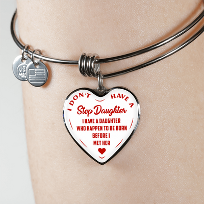 I DON'T HAVE A STEPDAUGHTER, BORN BEFORE I MET HER, SILVER OR GOLD FINISHED HEART SHAPED BANGLE BRACELET (RED ON WHITE) - podprintz.com