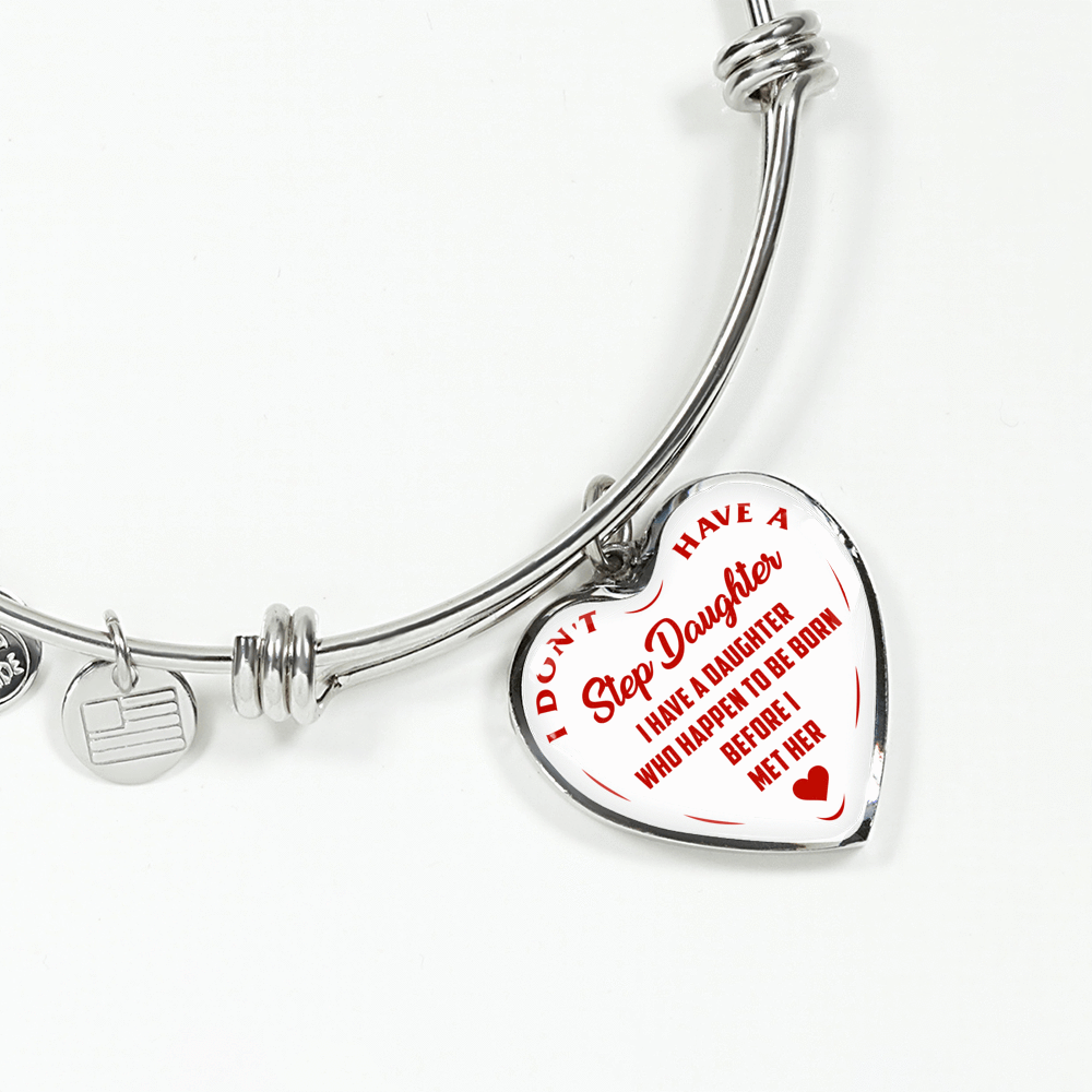 I DON'T HAVE A STEPDAUGHTER, BORN BEFORE I MET HER, SILVER OR GOLD FINISHED HEART SHAPED BANGLE BRACELET (RED ON WHITE) - podprintz.com