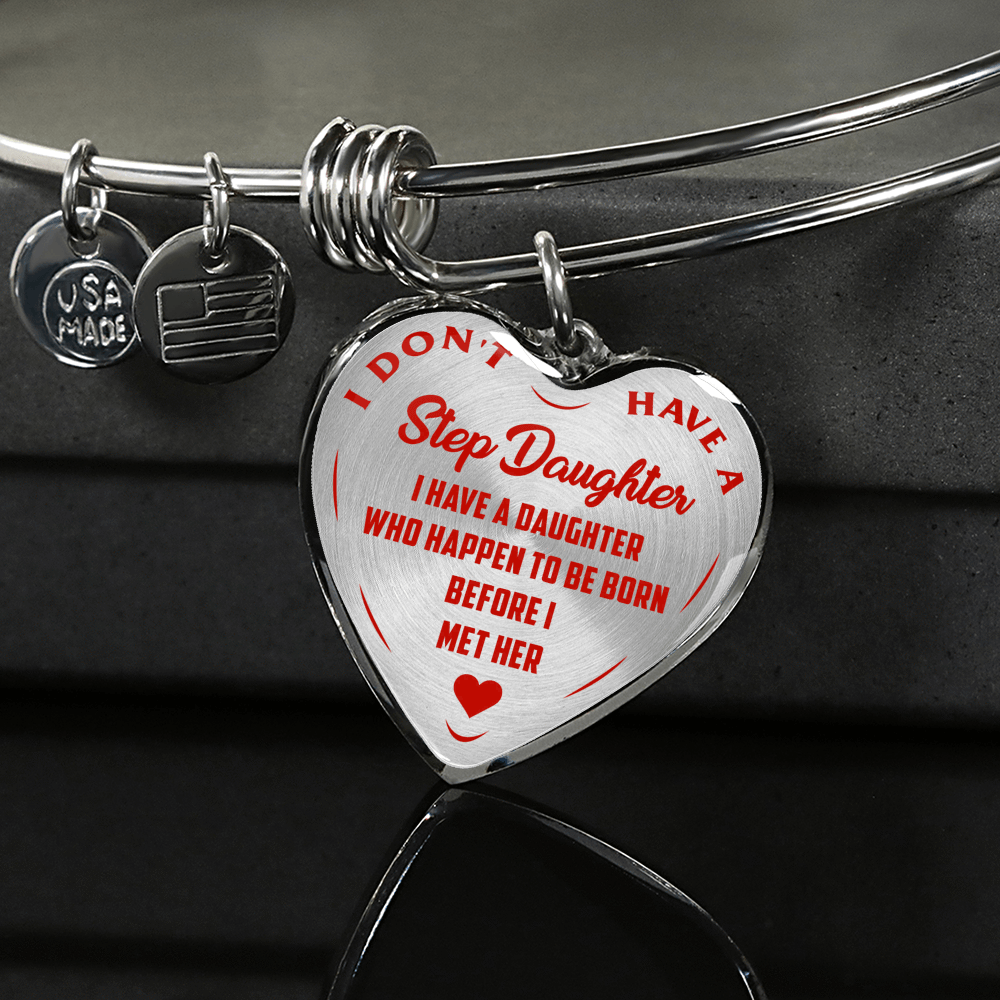I DON'T HAVE A STEPDAUGHTER, BORN BEFORE I MET HER, SILVER OR GOLD FINISHED HEART SHAPED BANGLE BRACELET (RED ON TRANSPARENT) - podprintz.com