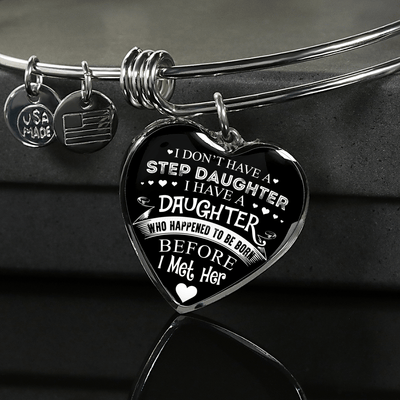I DON'T HAVE A STEPDAUGHTER, SILVER OR GOLD FINISHED HEART SHAPED BANGLE BRACELET (WHITE ON BLACK) - podprintz.com
