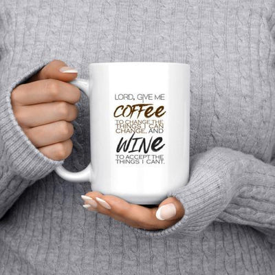 LORD GIVE COFFEE TO CHANGE THINGS I CAN CHANGE, AND WINE TO ACCEPT THINGS I CAN'T- WHITE COFFEE MUG - podprintz.com