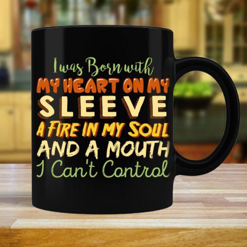 I WAS BORN WITH MY HEART ON MY SLEEVE, A FIRE IN MY SOUL AND A MOUTH I CAN'T CONTROL - COFFEE MUG - podprintz.com