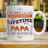 I'VE BEEN CALLED A LOT OF NAMES IN MY LIFETIME BUT PAPA IS MY FAVORITE - WHITE COFFEE MUG - podprintz.com