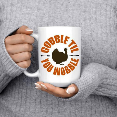 Gobble Till You Wobble - White Coffee Mug - podprintz.com