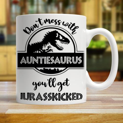 DON'T MESS WITH AUNTIESAURUS YOU'LL GET JURASSKICKED - WHITE COFFEE MUG - podprintz.com