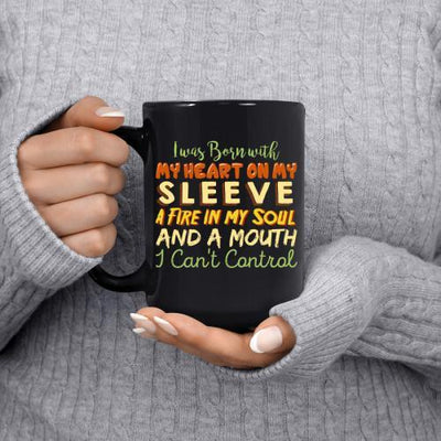 I WAS BORN WITH MY HEART ON MY SLEEVE, A FIRE IN MY SOUL AND A MOUTH I CAN'T CONTROL - COFFEE MUG - podprintz.com
