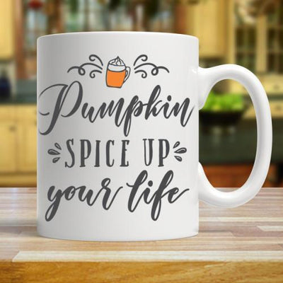 Pumpkin Spice Up Your Life - White Coffee Mug - podprintz.com